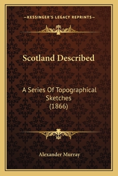 Paperback Scotland Described: A Series Of Topographical Sketches (1866) Book