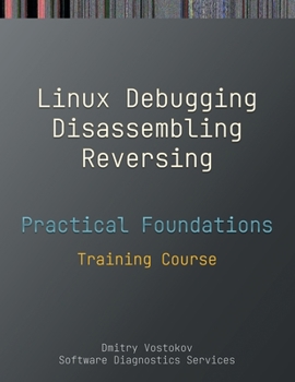 Paperback Practical Foundations of Linux Debugging, Disassembling, Reversing: Training Course Book