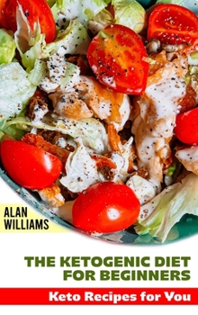 The Ketogenic Diet for Beginners: Keto Recipes for You