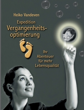 Expedition Vergangenheitsoptimierung: Ihr Abenteuer für mehr Lebensqualität