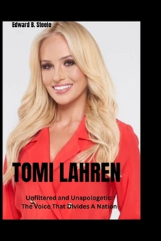 Paperback Tomi lahren: Unfiltered and Unapologetic: The Voice That Divides A Nation Book