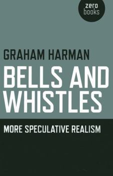 Paperback Bells and Whistles: More Speculative Realism Book