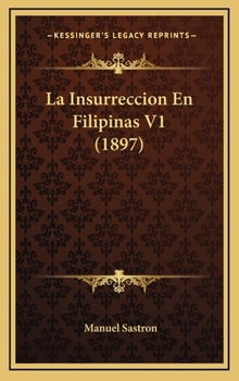 Hardcover La Insurreccion En Filipinas V1 (1897) [Spanish] Book