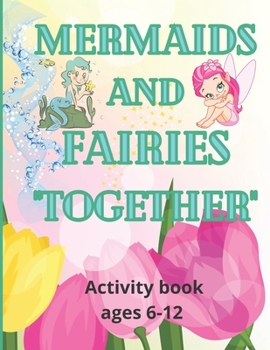 Paperback Mermaids and Fairies Together: Activity book ages 6-12 Book