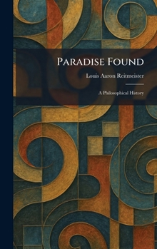 Hardcover Paradise Found: A Philosophical History Book