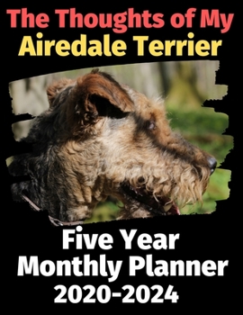Paperback The Thoughts of My Airedale Terrier: Five Year Monthly Planner 2020-2024 Book