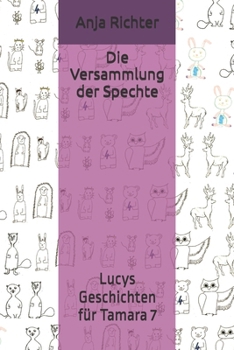 Paperback Die Versammlung der Spechte: Lucys Geschichten für Tamara 7 [German] Book