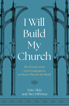 Paperback I Will Build My Church: The Priority of the Local Congregation in Christ's Plan for the World Book