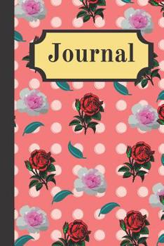 Journal: Pink Floral Roses Flowers And Polka Dots Writing Gift - Lined JOURNAL, 130 pages, 6 x 9