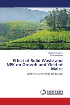 Paperback Effect of Solid Waste and NPK on Growth and Yield of Maize Book