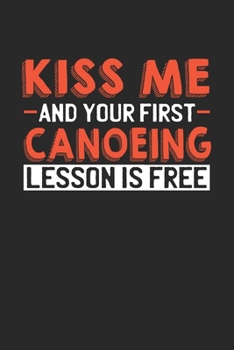 Paperback Kiss me and your first Canoeing lesson is free: 6x9 - notebook - lined - 120 pages Book