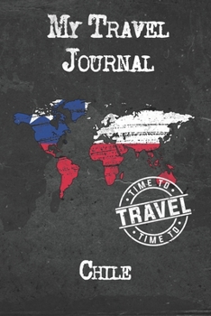 Paperback My Travel Journal Chile: 6x9 Travel Notebook or Diary with prompts, Checklists and Bucketlists perfect gift for your Trip to Chile for every Tr Book