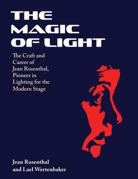 Paperback The Magic of Light: The Craft and Career of Jean Rosenthal, Pioneer in Lighting for the Modern Stage Book