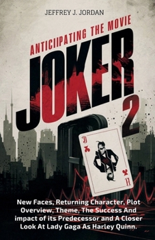 Anticipating The Movie Joker 2: New Faces, Returning Character, Plot Overview, Theme, The Success And impact of its Predecessor and A Closer Look At L