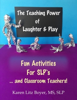 Paperback The Teaching Power Of Laughter & Play: Fun Activities For SLP's ... and Classroom Teachers! Book