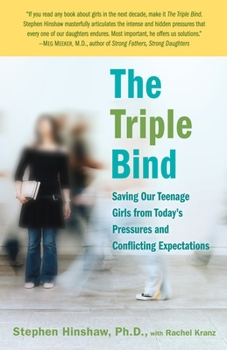 Paperback The Triple Bind: Saving Our Teenage Girls from Today's Pressures and Conflicting Expectations Book