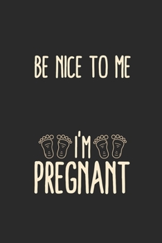 Be Nice To Me I'm Pregnant: Blank Lined Notebook (6" x 9" - 120 pages) ~ Pregnancy Announcement Notebook for Daily Journal, Diary, and Gift