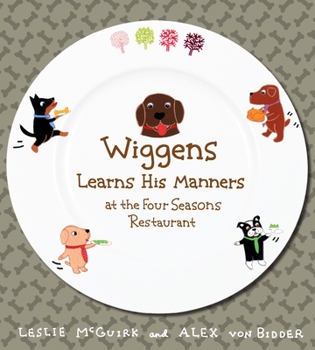 Hardcover Wiggens Learns His Manners at the Four Seasons Restaurant Book