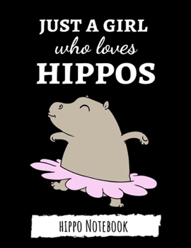 Paperback Just A Girl Who Loves Hippos: Cute College Ruled Hippo Notebook / Journal / Notepad, Gifts For Hippo Lovers, Perfect For School Book