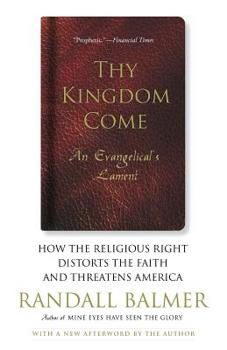 Paperback Thy Kingdom Come: How the Religious Right Distorts Faith and Threatens America; An Evangelical's Lament Book