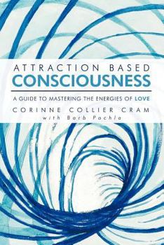 Paperback Attraction Based Consciousness: A Guide to Mastering the Energies of Love Book