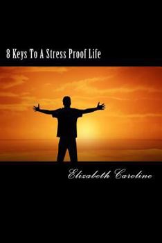 Paperback 8 Keys To A Stress Proof Life: Become Livelier, Confident and Rejuvenated In 8-Step Book