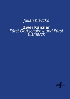 Paperback Zwei Kanzler: Fürst Gortschakow und Fürst Bismarck [German] Book