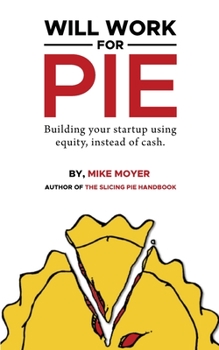 Paperback Will Work for Pie: Building Your Startup Using Equity Instead of Cash Book