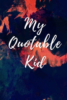 My Quotable Kid: Memory Journal a Parents Journal for Unforgettable Quotes Cute Keepsake Journal Gift for Parents Mom Dad