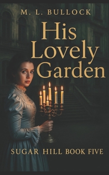His Lovely Garden - Book #5 of the Sugar Hill