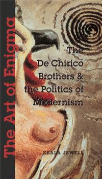 Hardcover The Art of Enigma: The de Chirico Brothers & the Politics of Modernism Book