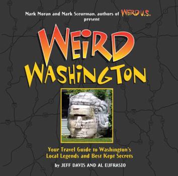 Weird Washington: Your Travel Guide to Washington's Local Legends and Best Kept Secrets - Book  of the Weird Travel Guides