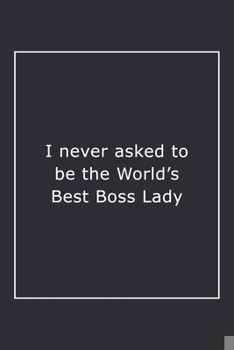 Paperback I never asked to be the World's Best Boss Lady: Lined Notebook / Journal Gift, 120 Pages, 6x9, Soft Cover, Matte Finish Book