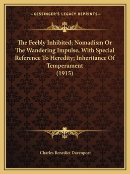 Paperback The Feebly Inhibited; Nomadism Or The Wandering Impulse, With Special Reference To Heredity; Inheritance Of Temperament (1915) Book