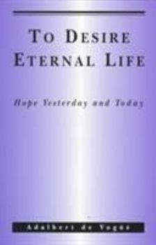 Paperback To Desire Eternal Life: Hope Yesterday and Today. Book