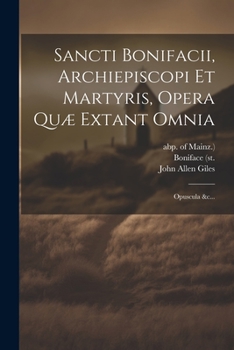 Paperback Sancti Bonifacii, Archiepiscopi Et Martyris, Opera Quæ Extant Omnia: Opuscula &c... [Latin] Book