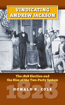 Hardcover Vindicating Andrew Jackson: The 1828 Election and the Rise of the Two-Party System Book
