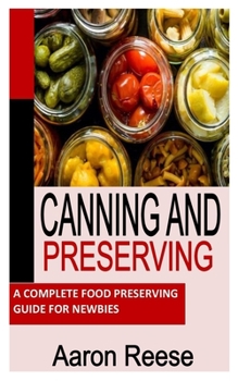 Paperback Canning and Preserving: A Complete Food Preserving Guide For Newbies Book
