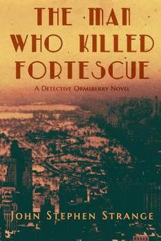 The Man Who Killed Fortescue - Book #1 of the Detective Ormsberry