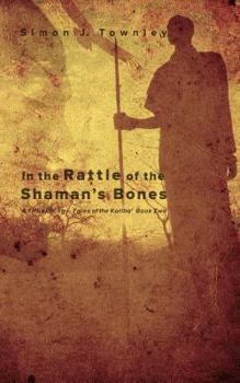 Paperback In the Rattle of the Shaman’s Bones (A Tribal Song – Tales of the Koriba) Book