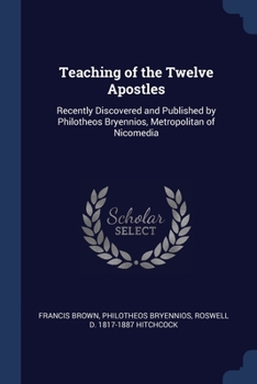 Paperback Teaching of the Twelve Apostles: Recently Discovered and Published by Philotheos Bryennios, Metropolitan of Nicomedia Book