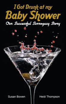 Paperback I Got Drunk at my Baby Shower: Our Successful Surrogacy Story Book