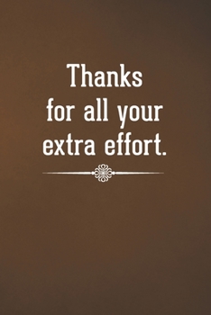 Thanks for all your extra effort: Blank Lined Notebook for Coworker - A Great Employee Appreciation Gift Idea (Funny Office Journals)
