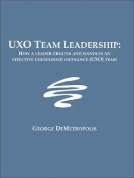 Paperback UXO Team Leadership: How a leader creates and handles an effective unexploded ordnance (UXO) team Book