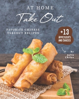 Paperback At Home Take Out: Favorite Chinese Takeout Recipes + 13 Appetizer's and Sauces Book