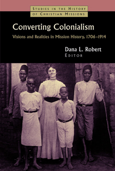 Converting Colonialism: Vision and Realities in Mission History, 1706-1914 (Studies in the History of Christian Missions) - Book  of the Studies in the History of Christian Missions