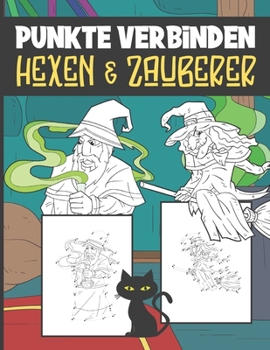 Paperback Punkte Verbinden Hexen Und Zauberer: Von Punkt zu Punkt Malbuch Für Kinder Ab 4-8 [German] Book