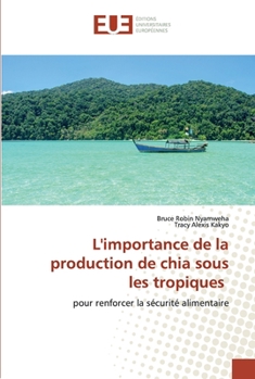 L'importance de la production de chia sous les tropiques: pour renforcer la sécurité alimentaire (French Edition)