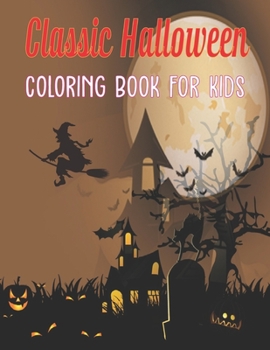 Classic Halloween Coloring Book for Kids: Halloween Designs Including Witches, Ghosts, Pumpkins, bats, and More Vol-1