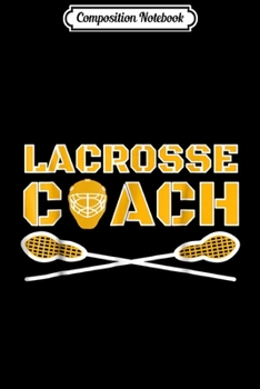 Composition Notebook: Lacrosse Coach - Gift for Lacrosse Coach Journal/Notebook Blank Lined Ruled 6x9 100 Pages